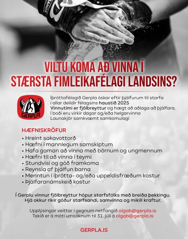 Erum við að leita að þér?
Íþróttafélagið Gerpla óskar eftir þjálfurum til starfa í allar deildir félagsins haustið 2025 ✨

Upplýsingar veittar í gegnum netfangið olgab@gerpla.is
Tekið er á móti umsóknum til 31. júlí á olgab@gerpla.is